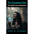 The Alexandria Code: An Isabella Carter Adventure - Hardcover