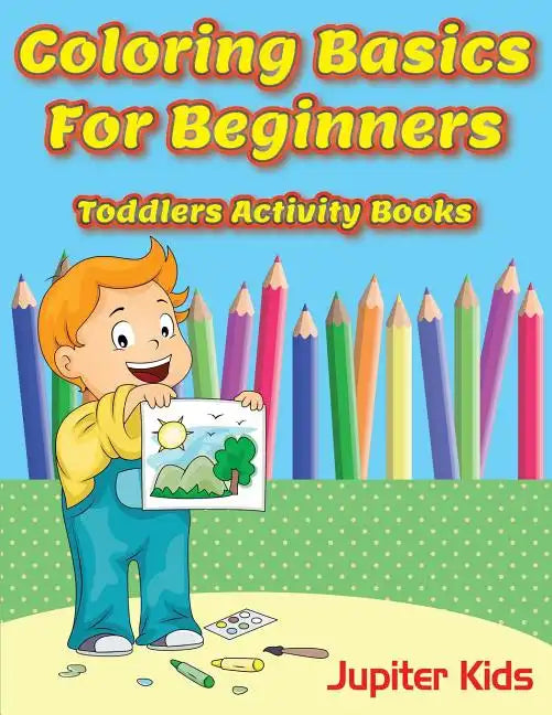 Coloring Basics For Beginners: Toddlers Activity Books - Paperback