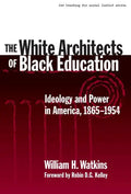 The White Architects of Black Education: Ideology and Power in America, 1865-1954 - Paperback
