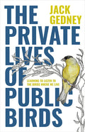 The Private Lives of Public Birds: Learning to Listen to the Birds Where We Live - Hardcover