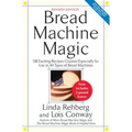 Bread Machine Magic: 138 Exciting New Recipes Created Especially for Use in All Types of Bread Machines - Paperback