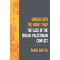 Sinking into the Honey Trap: The Case of the Israeli-Palestinian Conflict - Paperback