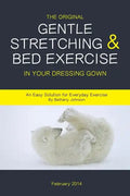 The Original Gentle Stretching & Bed Exercise In Your Dressing Gown: An Easy Solution for Everyday Exercise - Paperback