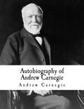 Autobiography of Andrew Carnegie: Andrew Carnegie - Paperback