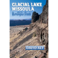 Glacial Lake Missoula: And Its Humongous Flood - Paperback
