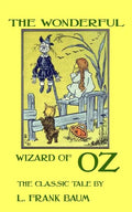 The Wonderful Wizard Of Oz - The Classic Tale by L. Frank Baum - Paperback