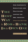 The Best Way to Rob a Bank is to Own One: How Corporate Executives and Politicians Looted the S&L Industry - Paperback