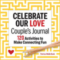 Celebrate Our Love Couple's Journal: 120 Activities to Make Connecting Fun - Paperback