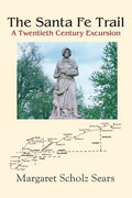 The Santa Fe Trail: A Twentieth Century Excursion - Paperback