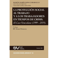 La Protección Social Al Trabajo Y Los Trabajadores En Tiempos de Crisis. El Caso Venezolano (1999-2019) - Paperback