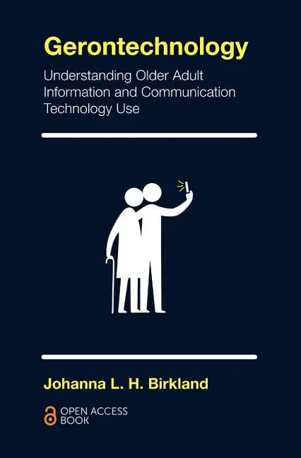Gerontechnology: Understanding Older Adult Information and Communication Technology Use - Paperback