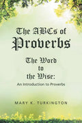 The ABCs of Proverbs: The Word to the Wise: An Introduction to Proverbs - Paperback