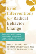 Brief Interventions for Radical Change: Principles and Practice of Focused Acceptance and Commitment Therapy - Paperback