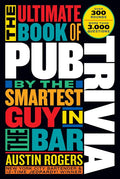 The Ultimate Book of Pub Trivia by the Smartest Guy in the Bar: Over 300 Rounds and More Than 3,000 Questions - Paperback