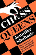 Chess Queens: The True Story of a Chess Champion and the Greatest Female Players of All Time - Hardcover