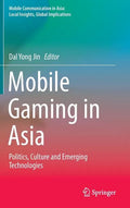Mobile Gaming in Asia: Politics, Culture and Emerging Technologies - Hardcover