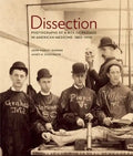 Dissection: Photographs of a Rite of Passage in American Medicine 1880a-1930 - Hardcover
