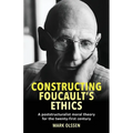 Constructing Foucault's Ethics: A Poststructuralist Moral Theory for the Twenty-First Century - Paperback