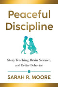 Peaceful Discipline: Story Teaching, Brain Science & Better Behavior - Paperback