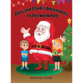 Zoey and Clark's Adventures To The North Pole - Hardcover