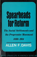 Spearheads for Reform: The Social Settlements and the Progressive Movement, 1890-1914 - Paperback
