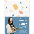 Body Love: A Journal: 12 Weeks to Practice Positivity, Create Momentum, and Build Your Healthy Lifestyle - Hardcover
