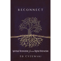 Reconnect: Spiritual Restoration from Digital Distraction - Paperback
