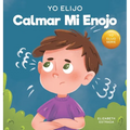 Yo Elijo calmar mi enojo: Un libro colorido e ilustrado sobre el manejo de la ira y los sentimientos y emociones difíciles - Hardcover