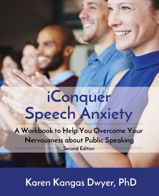 iConquer Speech Anxiety: A Workbook to Help You Overcome Your Nervousness About Public Speaking - Paperback