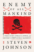 Enemy of All Mankind: A True Story of Piracy, Power, and History's First Global Manhunt - Hardcover