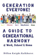 Generation Everyone!: A Guide to Generational Harmony @ Work, School, & Home - Paperback