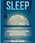 Sleep: Discover How To Fall Asleep Easier, Get A Better Nights Rest & Wake Up Feeling Energized - Paperback