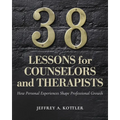 38 Lessons for Counselors and Therapists: How Personal Experiences Shape Professional Growth - Paperback