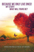 Because We Only Live Once!: My Story! What Will Yours Be? - Paperback