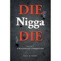 DIE Nigga DIE: Volume 1: A BLACKMAN'S COMMENTARY - Paperback