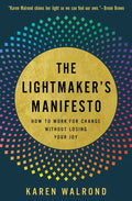 The Lightmaker's Manifesto: How to Work for Change Without Losing Your Joy - Hardcover