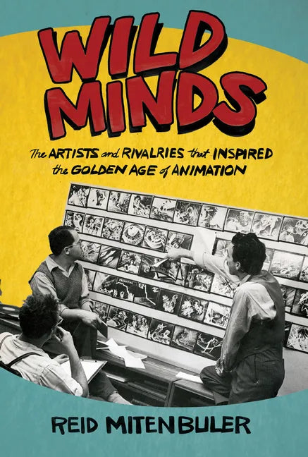 Wild Minds: The Artists and Rivalries That Inspired the Golden Age of Animation - Paperback