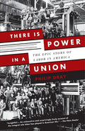 There Is Power in a Union: The Epic Story of Labor in America - Paperback