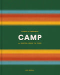 Camp: Stories and Itineraries for Sleeping Under the Stars - Hardcover