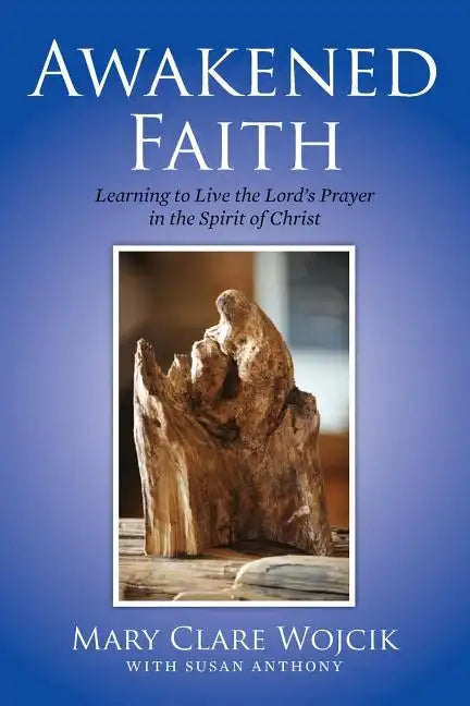 Awakened Faith: Learning to Live the Lord's Prayer - Paperback