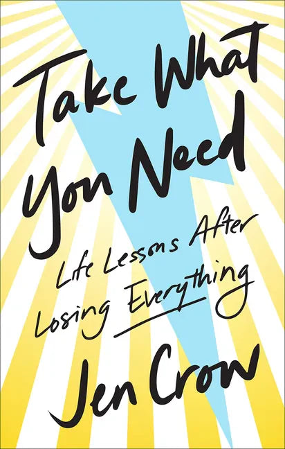 Take What You Need: Life Lessons After Losing Everything - Hardcover