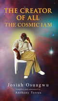 The Creator of All - The Cosmic Iam - Hardcover