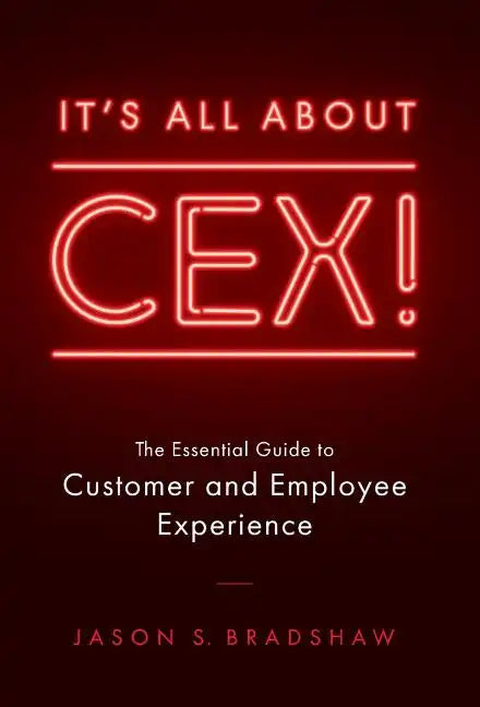 It's All about CEX!: The Essential Guide to Customer and Employee Experience - Hardcover