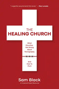 The Healing Church: What Churches Get Wrong about Pornography and How to Fix It - Paperback