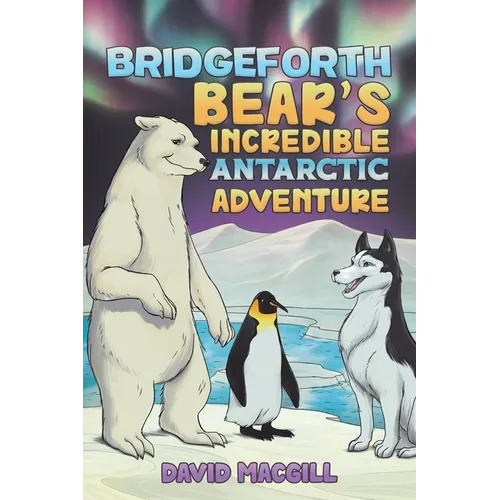 Bridgeforth Bear's Incredible Antarctic Adventure - Paperback