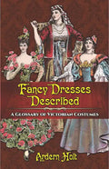 Fancy Dresses Described: A Glossary of Victorian Costumes - Paperback