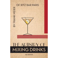 The Artistry Of Mixing Drinks (1934): by Frank Meier, RITZ Bar, Paris;1934 Reprint - Paperback