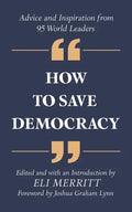 How to Save Democracy: Advice and Inspiration from 95 World Leaders - Paperback