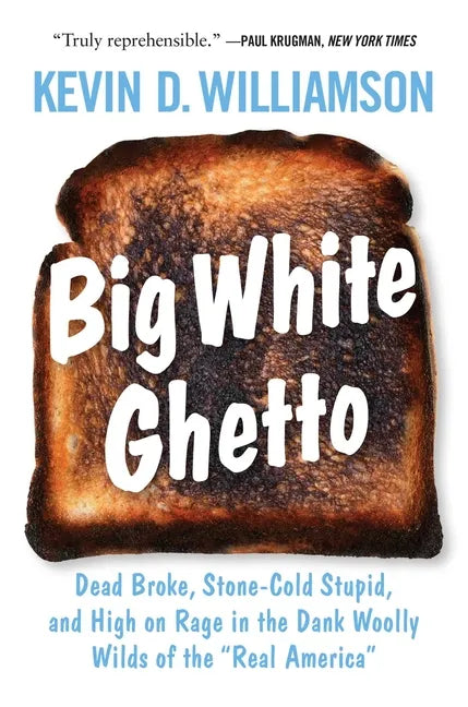 Big White Ghetto: Dead Broke, Stone-Cold Stupid, and High on Rage in the Dank Woolly Wilds of the Real America - Hardcover
