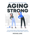 Aging Strong: Quick and Simple Guide to Senior Strength Training - Fully Illustrated Guide of Strength and Balance Exercises for Sen - Paperback